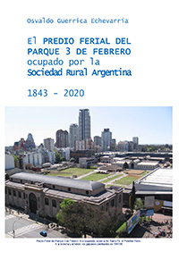 El Predio Ferial del Parque 3 de Febrero ocupado por la Sociedad Rural Argentina 1843 - 2020